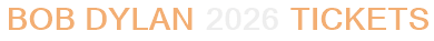 Bob Dylan 2026 Tickets